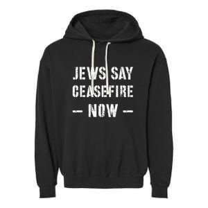 JEWS SAY CEASEFIRE NOW!  Garment-Dyed Fleece Hoodie