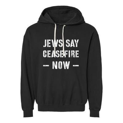 JEWS SAY CEASEFIRE NOW!  Garment-Dyed Fleece Hoodie