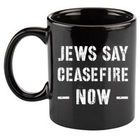 JEWS SAY CEASEFIRE NOW!  11oz C Handle Ceramic Mug