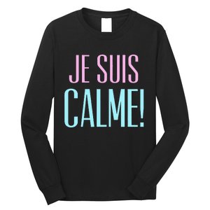 Je Suis Calme I Am Calm! Long Sleeve Shirt