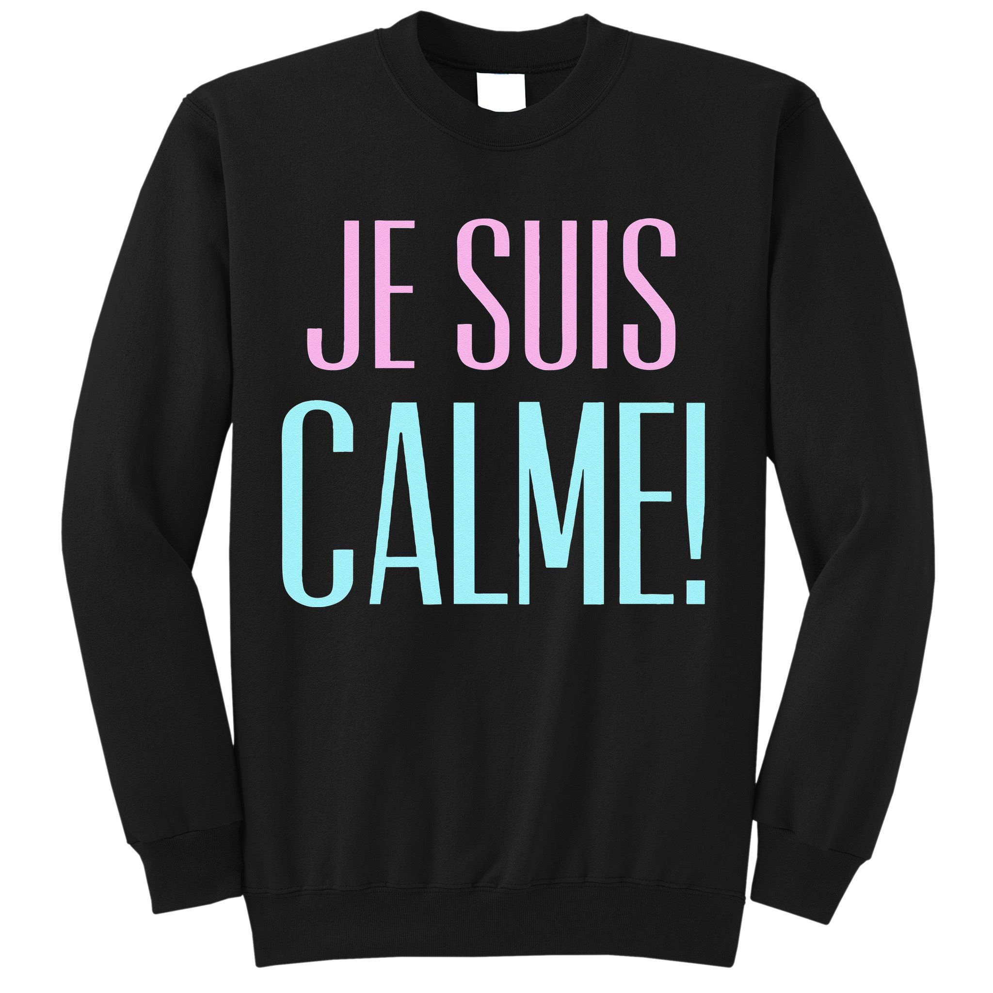 Je Suis Calme I Am Calm! Sweatshirt