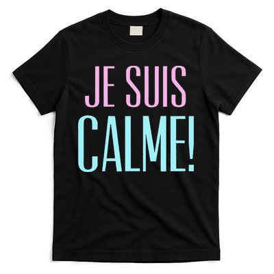 Je Suis Calme I Am Calm! T-Shirt