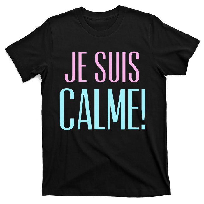 Je Suis Calme I Am Calm! T-Shirt