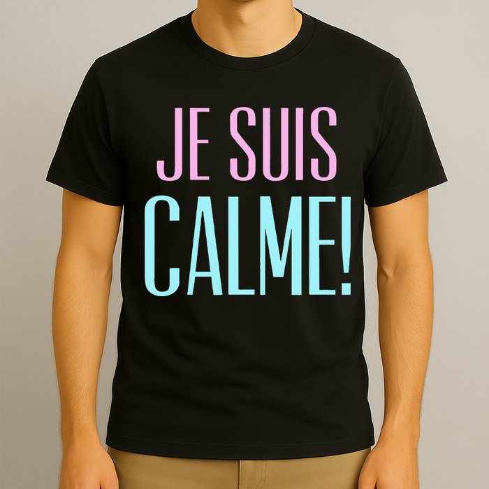 Je Suis Calme I Am Calm! T-Shirt