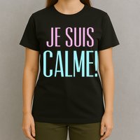 Je Suis Calme I Am Calm! T-Shirt