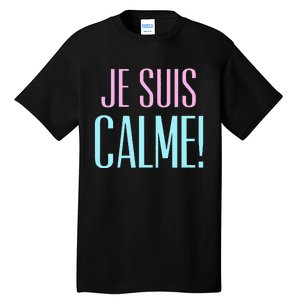 Je Suis Calme I Am Calm! Tall T-Shirt