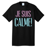 Je Suis Calme I Am Calm! Tall T-Shirt