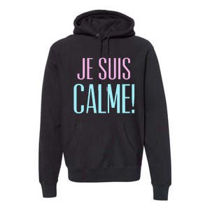 Je Suis Calme I Am Calm! Premium Hoodie