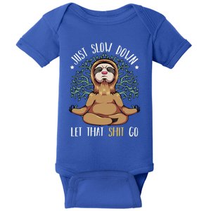 Just Slow Down Let That Go Yoga Funny Sloth Meditation Lover Funny Gift Baby Bodysuit