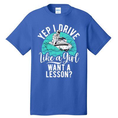 Jet Ski Driver Drive Like A Water Sports Jet Ski Gift Tall T-Shirt