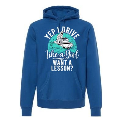 Jet Ski Driver Drive Like A Water Sports Jet Ski Gift Premium Hoodie