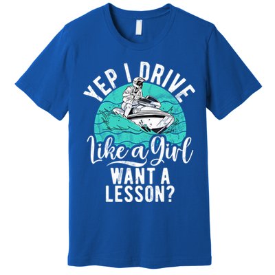 Jet Ski Driver Drive Like A Water Sports Jet Ski Gift Premium T-Shirt