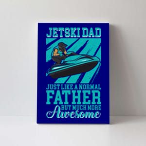 Jet Ski Dad Like A Normal Father But More Awesome Watersport Meaningful Gift Canvas