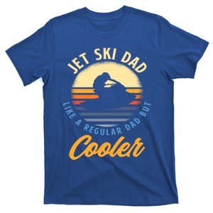 Jet Ski Dad Like A Regular Dad But Cooler Jet Ski Cute Gift T-Shirt