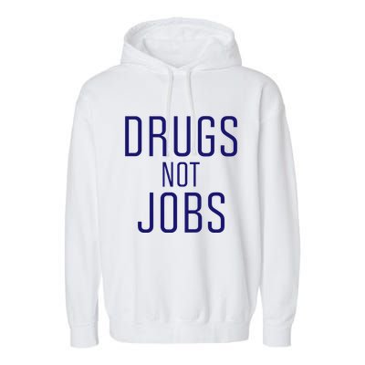Drugs Not Jobs Garment-Dyed Fleece Hoodie
