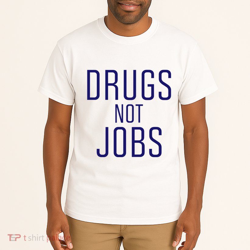 Drugs Not Jobs Tall T-Shirt