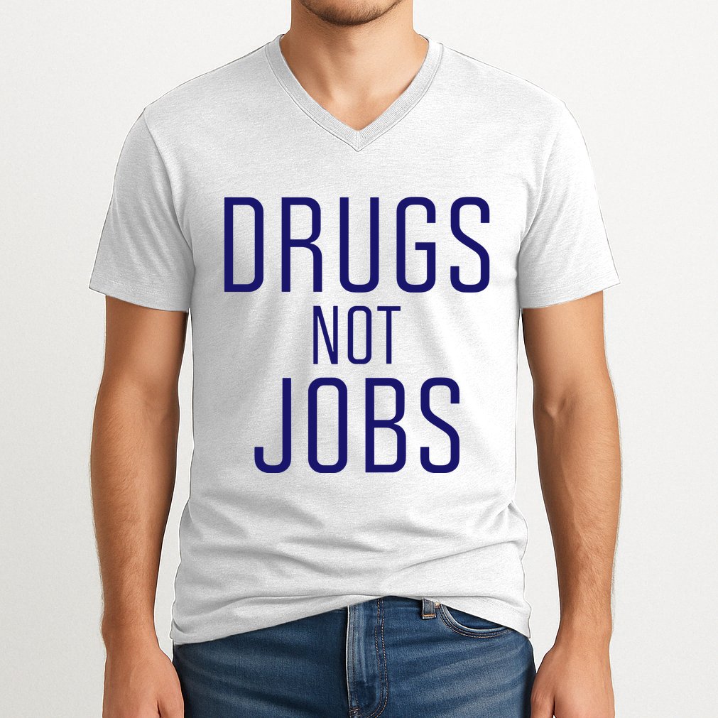 Drugs Not Jobs V-Neck T-Shirt
