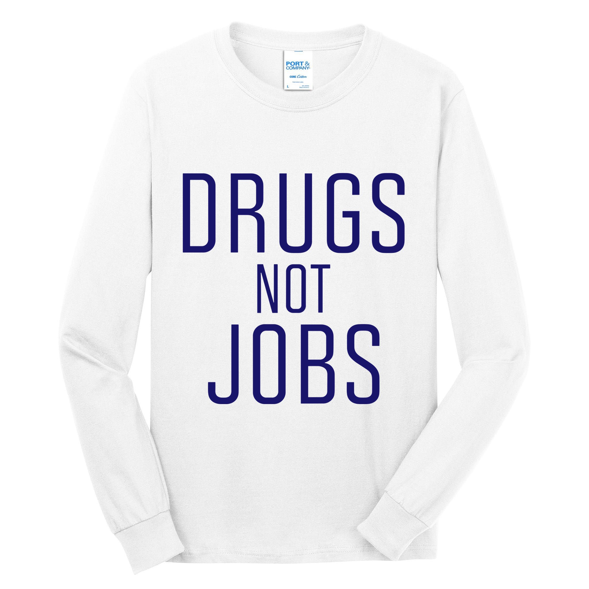 Drugs Not Jobs Tall Long Sleeve T-Shirt