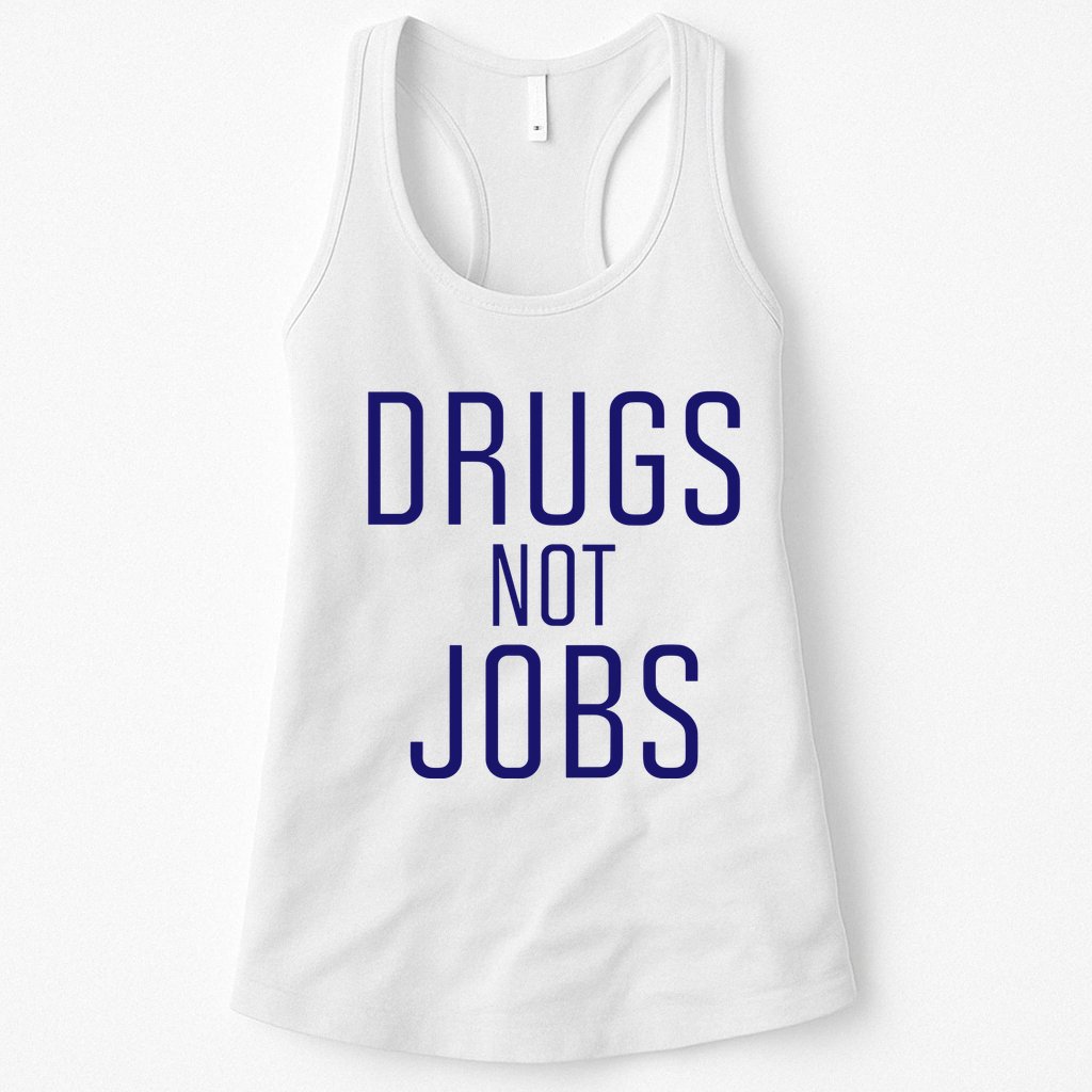Drugs Not Jobs Womens Tank Top