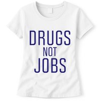 Drugs Not Jobs Womens T-Shirt