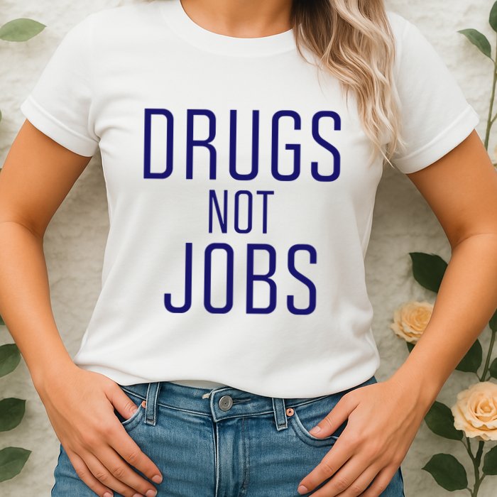 Drugs Not Jobs Womens T-Shirt
