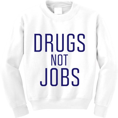 Drugs Not Jobs Kids Sweatshirt