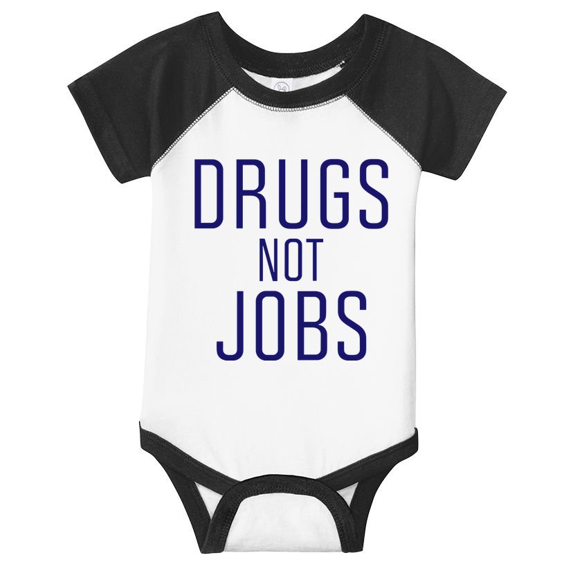 Drugs Not Jobs Infant Baby Jersey Bodysuit