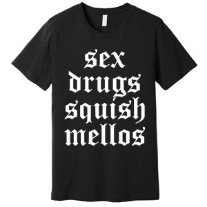 Jess Sex Drugs Squish Mellos Premium T-Shirt