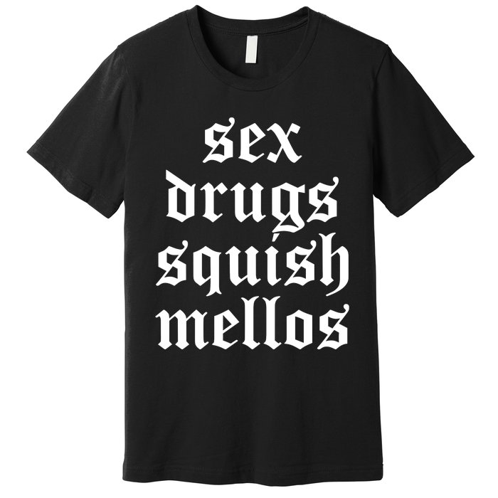 Jess Sex Drugs Squish Mellos Premium T-Shirt