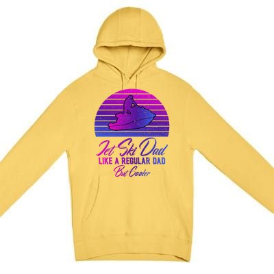 Jet Ski Dad Like A Regular Dad But Cooler Water Sports Gift Premium Pullover Hoodie