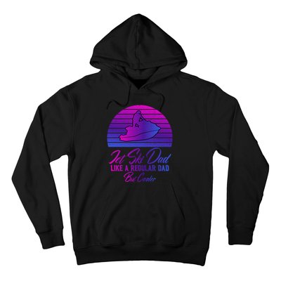 Jet Ski Dad Like A Regular Dad But Cooler Water Sports Gift Hoodie