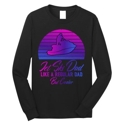 Jet Ski Dad Like A Regular Dad But Cooler Water Sports Gift Long Sleeve Shirt