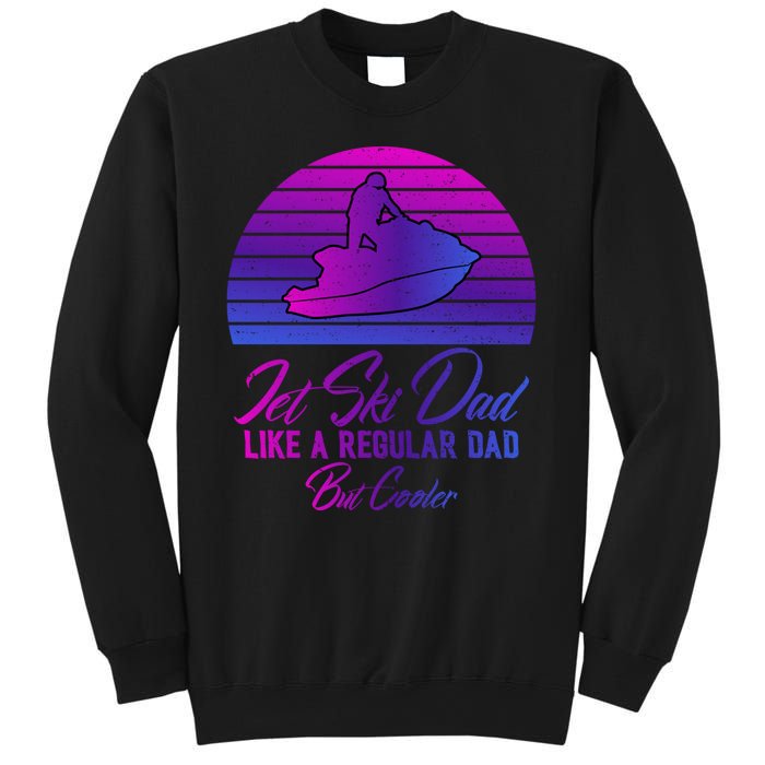 Jet Ski Dad Like A Regular Dad But Cooler Water Sports Gift Sweatshirt