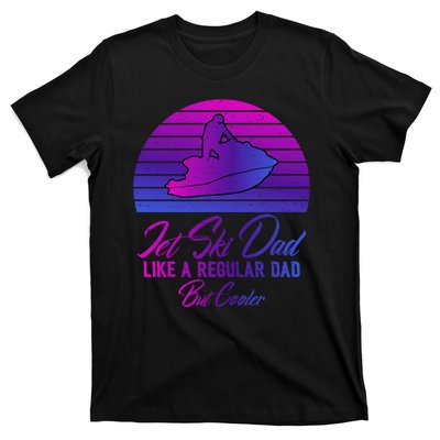 Jet Ski Dad Like A Regular Dad But Cooler Water Sports Gift T-Shirt