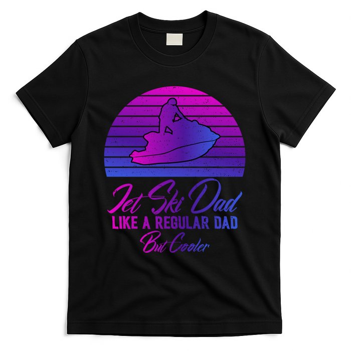 Jet Ski Dad Like A Regular Dad But Cooler Water Sports Gift T-Shirt