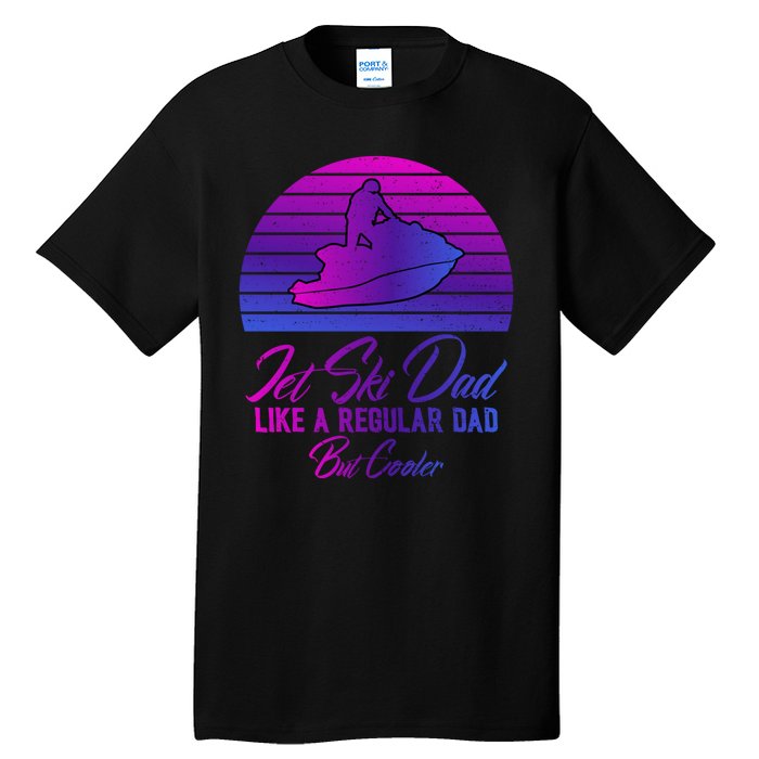 Jet Ski Dad Like A Regular Dad But Cooler Water Sports Gift Tall T-Shirt