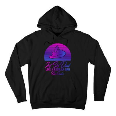 Jet Ski Dad Like A Regular Dad But Cooler Water Sports Gift Tall Hoodie