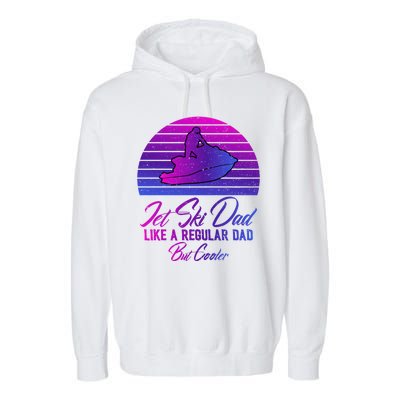 Jet Ski Dad Like A Regular Dad But Cooler Water Sports Gift Garment-Dyed Fleece Hoodie