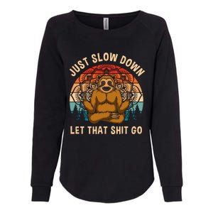 Just Slow Down Let That Shit Go Meditating Workout Spiritual Great Gift Womens California Wash Sweatshirt