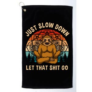 Just Slow Down Let That Shit Go Meditating Workout Spiritual Great Gift Platinum Collection Golf Towel