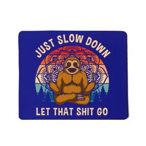 Just Slow Down Let That Shit Go Meditating Workout Spiritual Great Gift Mousepad