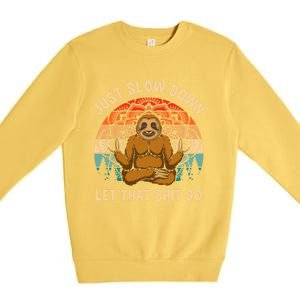 Just Slow Down Let That Shit Go Meditating Workout Spiritual Gift Premium Crewneck Sweatshirt