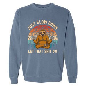 Just Slow Down Let That Shit Go Meditating Workout Spiritual Gift Garment-Dyed Sweatshirt