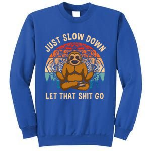 Just Slow Down Let That Shit Go Meditating Workout Spiritual Gift Sweatshirt