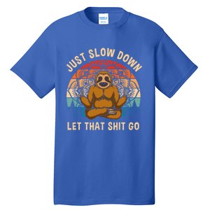 Just Slow Down Let That Shit Go Meditating Workout Spiritual Gift Tall T-Shirt