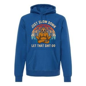 Just Slow Down Let That Shit Go Meditating Workout Spiritual Gift Premium Hoodie