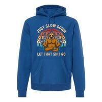 Just Slow Down Let That Shit Go Meditating Workout Spiritual Gift Premium Hoodie