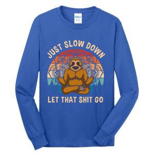 Just Slow Down Let That Shit Go Meditating Workout Spiritual Gift Tall Long Sleeve T-Shirt