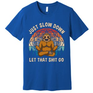 Just Slow Down Let That Shit Go Meditating Workout Spiritual Gift Premium T-Shirt