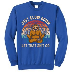 Just Slow Down Let That Shit Go Meditating Workout Spiritual Gift Tall Sweatshirt